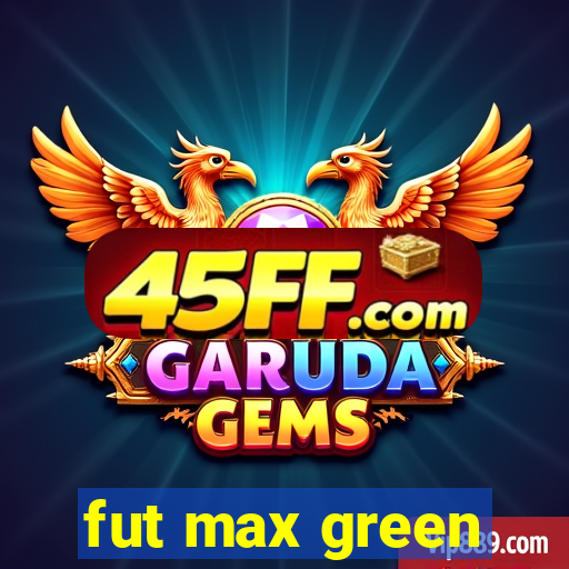 fut max green